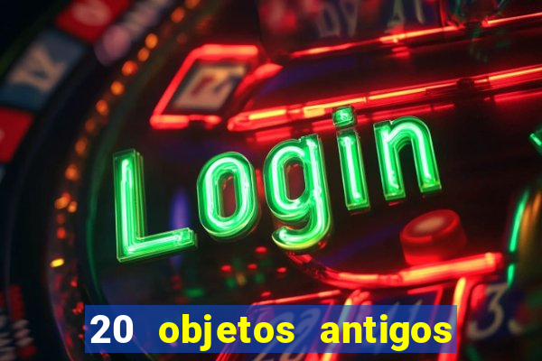 20 objetos antigos que hoje valem uma fortuna